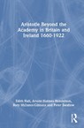 Aristotle Beyond the Academy in Britain and Ireland 1660-1922 - Edith Hall ; Arlene Holmes-Henderson ; Rory McInnes-Gibbons ; Peter Swallow - 9781032706757