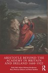 Aristotle Beyond the Academy in Britain and Ireland 1660-1922 - Edith Hall ; Arlene Holmes-Henderson ; Rory McInnes-Gibbons ; Peter Swallow - 9781032706788