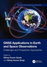 GNSS Applications in Earth and Space Observations - Dileep Kumar (Dept. of Physics Gupta ; Abhay Kumar (Dept. of Physics Singh - 9781032712451
