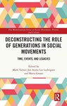 Deconstructing the Role of Generations in Social Movements - Mark (Manchester Metropolitan University Turner ; Jan Andre Lee (Liverpool John Moores University Ludvigsen ; Maria (University of London Grasso - 9781032715780