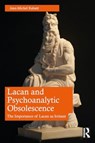 Lacan and Psychoanalytic Obsolescence - Jean-Michel Rabate - 9781032715797