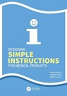 Designing Simple Instructions for Medical Products - Michael Wiklund ; Jonathan Kendler ; Katelynn Larson - 9781032722894