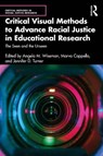 Critical Visual Methods to Advance Racial Justice in Educational Research - Angela M. Wiseman ; Marva Cappello ; Jennifer D. Turner - 9781032724751