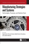 Manufacturing Strategies and Systems - Ajay (Professor Kumar ; Parveen (Rawal Institute of Engineering and Technology Kumar ; Ashish Kumar Srivastava - 9781032725062