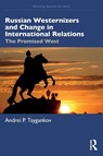 Russian Westernizers and Change in International Relations - Andrei P. (San Francisco State University Tsygankov - 9781032729886