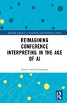 Reimagining Conference Interpreting in The Age of AI - Ozum Arzik-Erzurumlu - 9781032731377