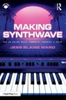 Making Synthwave - Jess Blaise Ward - 9781032732039