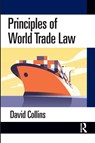 Principles of World Trade Law - David Collins - 9781032737324