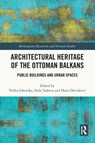 Architectural Heritage of the Ottoman Balkans - Velika Ivkovska ; Stela Tasheva ; Haris Dervisevic - 9781032744797