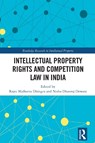 Intellectual Property Rights and Competition Law in India - Rajni Malhotra Dhingra ; Nisha Dhanraj Dewani - 9781032749198