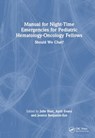 Manual for Night-Time Emergencies for Pediatric Hematology-Oncology Fellows - Julie (University of North Carolina Blatt ; April (Sanford Health Roger Maris Cancer Center Evans ; Jessica (University of North Carolina Benjamin-Eze - 9781032749631