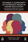 Towards a Community of Antiracist Praxis in Higher Education - Jie (Clark University Y. Park ; Laurie (Clark University Ross - 9781032750316
