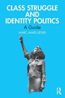 Class Struggle and Identity Politics - Marc James Leger - 9781032751580