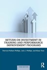 Return on Investment in Training and Performance Improvement Programs - Patricia Pulliam Phillips ; Jack J. Phillips ; Klaas Toes - 9781032754048