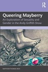 Queering Mayberry - Matthew Thomas-Reid - 9781032756592