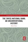 The Swiss National Bank: An Unconventional History - Mikael Huber - 9781032758312