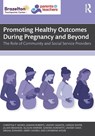 Promoting Healthy Outcomes During Pregnancy and Beyond - Christina F. Mondi ; Kerry Caverly ; Joanne Roberts ; Lindsey Sagasta - 9781032759685