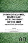 Communicating Science, Climate Change and the Environment in Hybrid Media - Mette Marie (Aalborg University Roslyng ; Anna (Lappeenranta University of Technology Rantasila ; Anna Maria (Sodertorn University Jonsson - 9781032766652