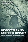 Bigfooters and Scientific Inquiry - Jamie (Cardiff University Lewis ; Andrew (Sheffield University Bartlett - 9781032777832