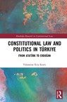 Constitutional Law and Politics in Turkiye - Valentina Rita Scotti - 9781032778488