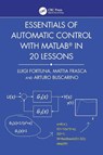 Essentials of Automatic Control with MATLAB in 20 Lessons - Luigi (University of Catania Fortuna ; Mattia (University of Catania Frasca ; Arturo (University of Catania Buscarino - 9781032783086