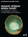 Healing Veteran Moral Injury - Pat (South Texas Veterans Health Care System Pernicano ; Kerry (United States Department of Veterans Affairs Haynes - 9781032789699