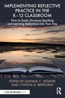 Implementing Reflective Practice in the K–12 Classroom - Joanna C. Weaver ; Cynthia D. Bertelsen - 9781032792538