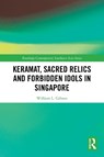 Keramat, Sacred Relics and Forbidden Idols in Singapore - William L. Gibson - 9781032796451