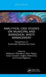 Analytical Case Studies on Municipal and Biomedical Waste Management - Moharana (Voice of Environment Choudhury ; Ankur (IIT Roorkee Rajpal ; Srijan (Indian School of Comp Therapy & Allied Sci) Goswami - 9781032796918