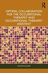 Optimal Collaboration for the Occupational Therapist and Occupational Therapist Assistant - Heather Gillespie - 9781032801896