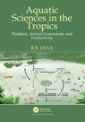 Aquatic Sciences in the Tropics - B. B. (University of Kalyani Jana - 9781032818450
