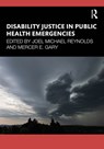 Disability Justice in Public Health Emergencies - Joel Michael (Georgetown University Reynolds ; Mercer E. (Drexel University Gary - 9781032820330