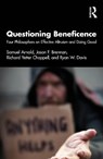 Questioning Beneficence - Samuel (Texas Christian University Arnold ; Jason F. (Georgetown University Brennan ; Richard Yetter (University of Miami Chappell ; Ryan W. (Brigham Young University Davis - 9781032831558