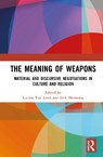 The Meaning of Weapons - Lucien van Liere ; Erik Meinema - 9781032847009