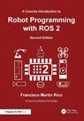 A Concise Introduction to Robot Programming with ROS 2 - Francisco Martin Rico - 9781032851488
