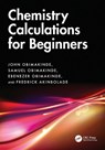Chemistry Calculations for Beginners - John (Greenland Hall Obimakinde ; Samuel (Destin Kids Academy Obimakinde ; Ebenezer (Federal University of Technology Obimakinde ; Fredrick (Greenland Hall Educational Services Akinbolade - 9781032854144