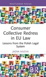 Consumer Collective Redress in EU Law - Jagna Mucha - 9781032854939