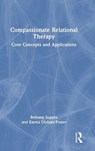 Compassionate Relational Therapy - Bethany Suppes ; Emma Christie-Foster - 9781032855707