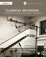 Classical Recording - Caroline Haigh ; John Dunkerley ; Mark Rogers - 9781032857053