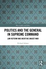 Politics and the General in Supreme Command - Richard Adams - 9781032865232