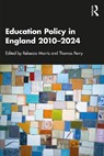 Education Policy in England 2010–2024 - Rebecca Morris ; Thomas Perry - 9781032866796