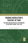 Thomas Middleton’s Theatre of War - William David Green - 9781032866970