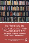 Reporting in Counselling and Psychotherapy - Linda Papadopoulos ; Malcolm Cross ; Robert Bor - 9781032867144