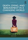 Death, Dying, and Bereavement in a Changing World - Alan R. Kemp - 9781032867427