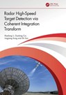 Radar High-Speed Target Detection via Coherent Integration Transform - Xiaolong Li ; Guolong Cui ; Lingjiang Kong ; Zhi Sun - 9781032867700