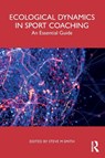Ecological Dynamics in Sport Coaching - Steve M Smith - 9781032869223