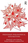 Friendship: Philosophical Explorations - R. Lanier (Stanford University Anderson ; Andrew (University of Warwick Huddleston ; Jessica (New York University Moss - 9781032877976