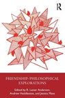 Friendship: Philosophical Explorations - R. Lanier (Stanford University Anderson ; Andrew (University of Warwick Huddleston ; Jessica (New York University Moss - 9781032877976