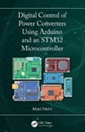 Digital Control of Power Converters Using Arduino and an STM32 Microcontroller - Majid Pakdel - 9781032890388