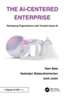 The AI-Centered Enterprise - Ram Bala ; Natarajan Balasubramanian ; Amit Joshi - 9781032891705